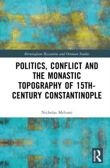 Politics Conflict and the Monastic Topography of 15th Century Constantinople