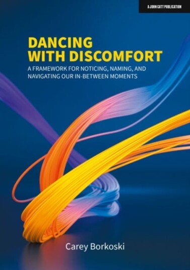 Dancing With Discomfort: A Framework For Noticing, Naming, And Navigating Our In-Between Moments Av Carey Borkoski