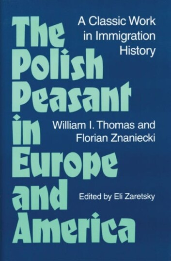 The Polish Peasant in Europe and America  A CLASSIC WORK IN IMMIGRATION HISTORY