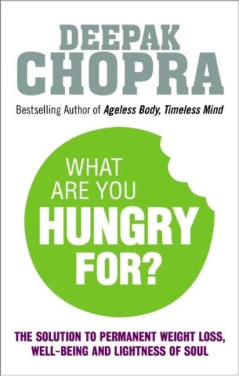 What Are You Hungry For? Av Dr Deepak Chopra