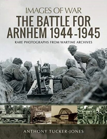 The Battle For Arnhem 1944-1945 Av Anthony Tucker-Jones