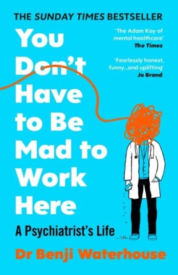 You Don't Have to Be Mad to Work Here A Psychiatrist’s Life You Don't Have to Be Mad to Work Here A Psychiatrist’s Life