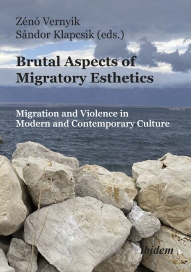 Brutal Aspects of Migratory Esthetics  Migration and Violence in Modern and Contemporary Culture
