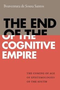 The End Of The Cognitive Empire Av Boaventura De Sousa Santos The End Of The Cognitive Empire Av Boaventura De Sousa Santos