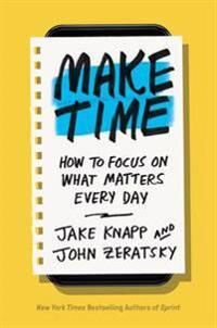 Make Time Av Jake Knapp, John Zeratsky