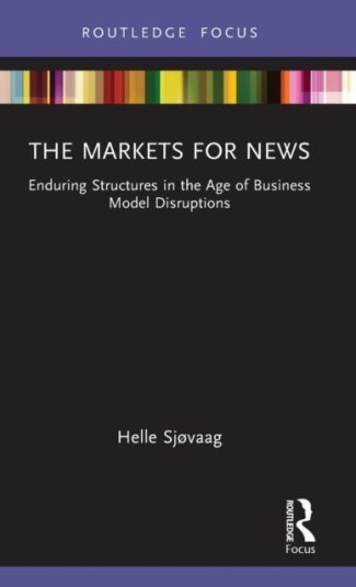 The Markets For News Av Helle Sjøvaag