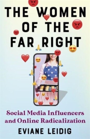 The Women of the Far Right Social Media Influencers and Online Radicalization The Women of the Far Right Social Media Influencers and Online Radicalization