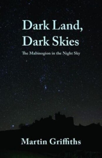 Dark Land, Dark Skies The Mabinogion in the Night Sky Dark Land, Dark Skies The Mabinogion in the Night Sky