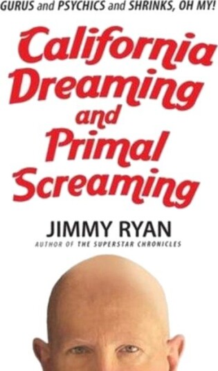 California Dreaming and Primal Screaming California Dreaming and Primal Screaming