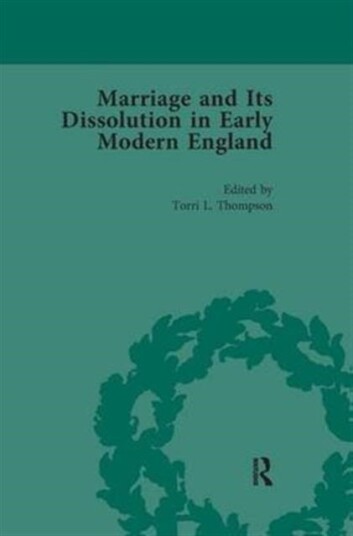 Marriage and Its Dissolution in Early Modern England Volume 1