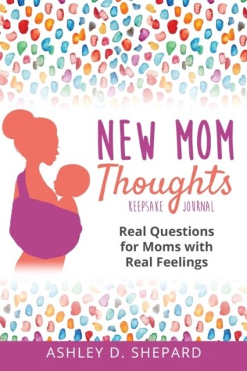 New Mom Thoughts Real Questions for Moms with Real Feelings