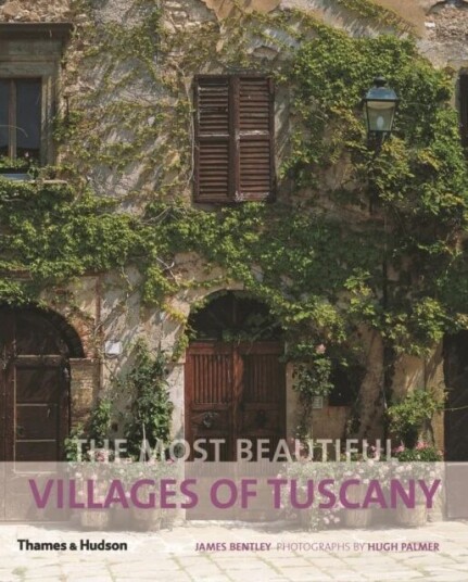 The Most Beautiful Villages Of Tuscany Av James Bentley