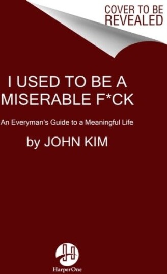 I Used to Be a Miserable F*ck I Used to Be a Miserable F*ck