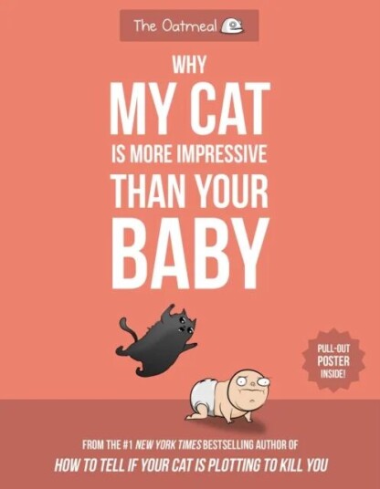 Why My Cat Is More Impressive Than Your Baby Av Matthew Inman, The Oatmeal