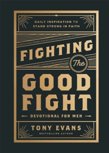 Fighting the Good Fight Devotional for Men Fighting the Good Fight Devotional for Men