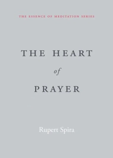 The Heart Of Prayer Av Rupert Spira