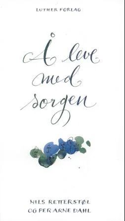 Å Leve Med Sorgen - En Veiledning for Sorgprosessen av Per Arne Dahl og Nils Retterstøl, Luther