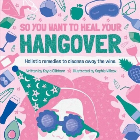 So You Want to Heal Your Hangover av Kayla Clibborn
