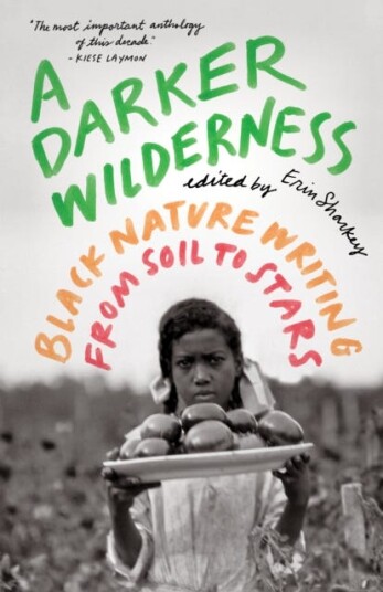 A Darker Wilderness  Black Nature Writing from Soil to Stars