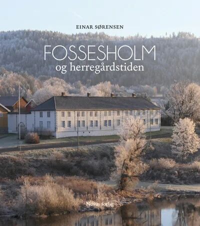 Fossesholm Og Herregårdstiden Av Einar Sørensen Fossesholm Og Herregårdstiden Av Einar Sørensen