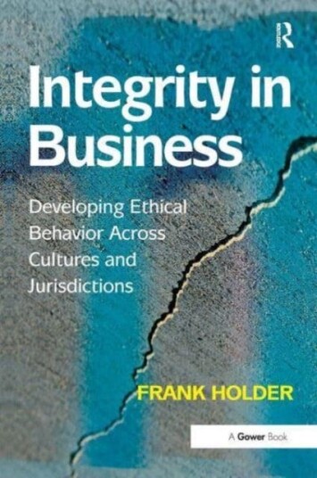 Integrity in Business Developing Ethical Behavior Across Cultures and Jurisdictions