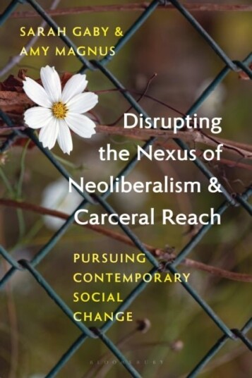 Disrupting the Nexus of Neoliberalism and Carceral Reach Disrupting the Nexus of Neoliberalism and Carceral Reach