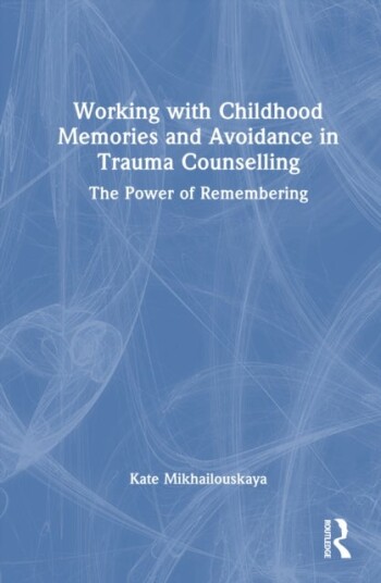 Working with Childhood Memories and Avoidance in Trauma Counselling