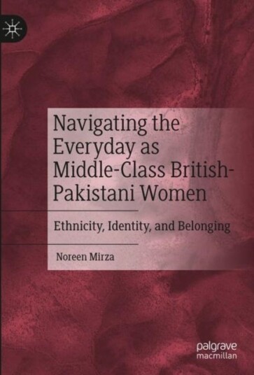 Navigating the Everyday as Middle-Class British-Pakistani Women