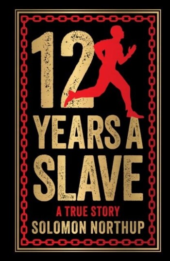 12 Years A Slave: A True Story Deluxe Hardbound Edition 12 Years A Slave: A True Story Deluxe Hardbound Edition