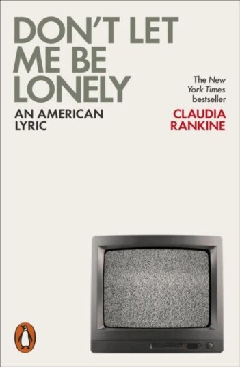 Don'T Let Me Be Lonely Av Claudia Rankine Don'T Let Me Be Lonely Av Claudia Rankine