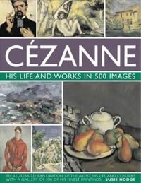 Cezanne: His Life And Works In 500 Images Av Susie Hodge
