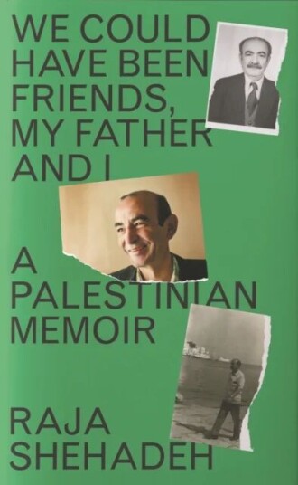 We Could Have Been Friends, My Father And I Av Raja Shehadeh