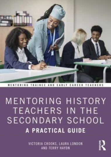 Mentoring History Teachers In The Secondary School Av Victoria Crooks, Laura London, Terry Haydn