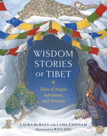 Wisdom Stories of Tibet Tales of Magic, Adventure, and Bravery Wisdom Stories of Tibet Tales of Magic, Adventure, and Bravery
