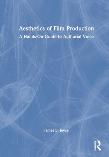 Aesthetics Of Film Production Av James B. (Montana State University - School Of Film And Photography) Joyce