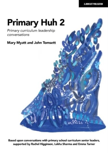 Primary Huh 2: Primary Curriculum Leadership Conversations Av John Tomsett, Mary Myatt