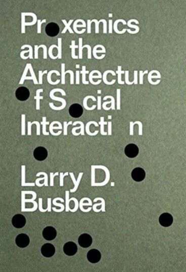 Proxemics And The Architecture Of Social Interaction Av Larry D. Busbea Proxemics And The Architecture Of Social Interaction Av Larry D. Busbea