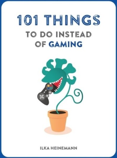 101 Things to Do Instead of Gaming