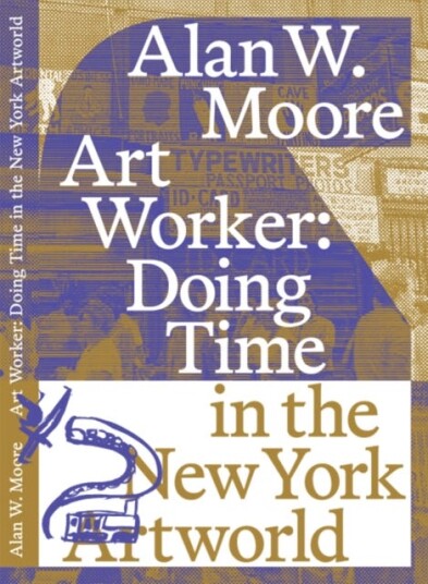 Art Worker: Doing Time in the New York Artworld Art Worker: Doing Time in the New York Artworld