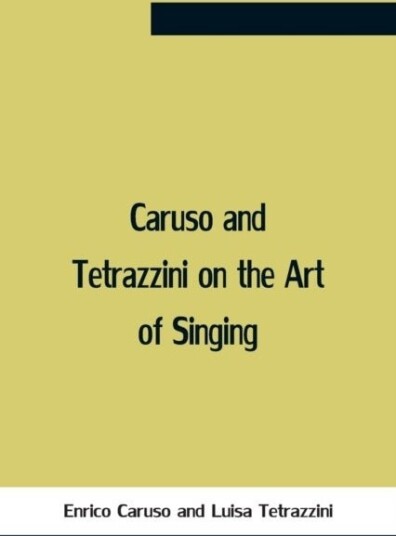 Caruso And Tetrazzini On The Art Of Singing