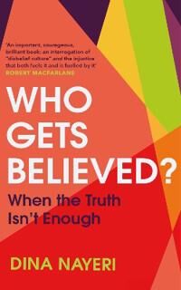 Who Gets Believed? Av Dina Nayeri Who Gets Believed? Av Dina Nayeri