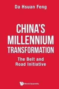 Feng Da-hsuan China's Millennium Transformation: The Belt And Road Initiative