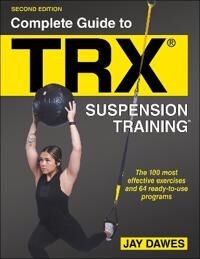 Complete Guide To Trx (R) Suspension Training (R) Av Jay Dawes