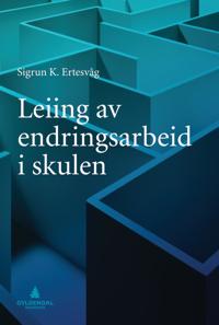 Leiing Av Endringsarbeid I Skulen Av Sigrun Karin Ertesvåg