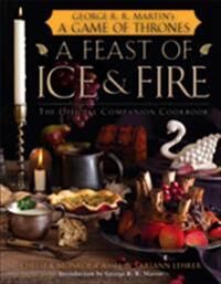 Monroe-Cassel, Chelsea A Feast of Ice and Fire: The Official Companion Cookbook (0345534492)