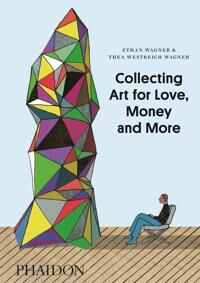 Collecting Art For Love, Money And More Av Ethan Wagner, Thea Westreich