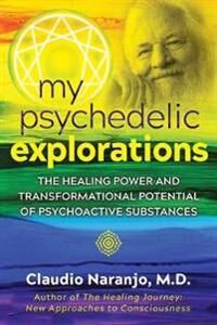 My Psychedelic Explorations Av Claudio Md Naranjo