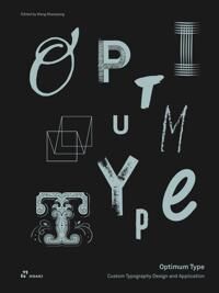 Shaoqiang Wang Optimum Type: Custom Typography Design and Application Shaoqiang Wang Optimum Type: Custom Typography Design and Application