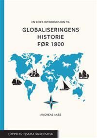 En Kort Introduksjon Til Globaliseringens Historie Før 1800 Av Andreas Aase