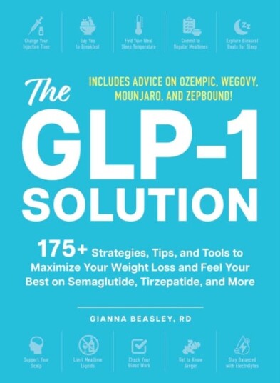 The GLP1 Solution  175+ Strategies Tips and Tools to Maximize Your Weight Loss and Feel Your Best on Semaglutide Tirzepatide and More